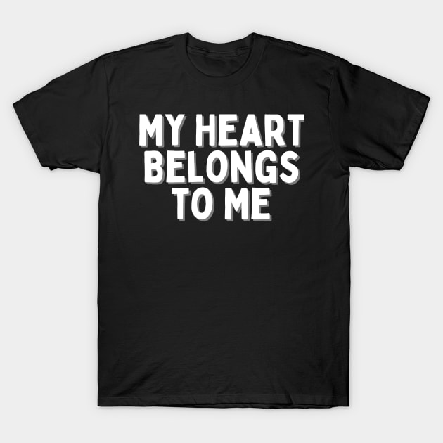 My Heart Belongs to Me, Singles Awareness Day T-Shirt by DivShot 